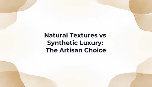 Natural Textures vs Synthetic Luxury: The Artisan Choice
