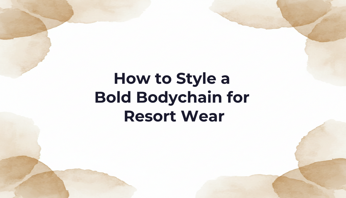 How to Style a Bold Bodychain for Resort Wear