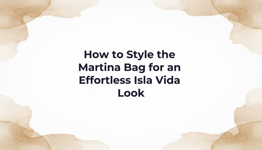 How to Style the Martina Bag for an Effortless Isla Vida Look