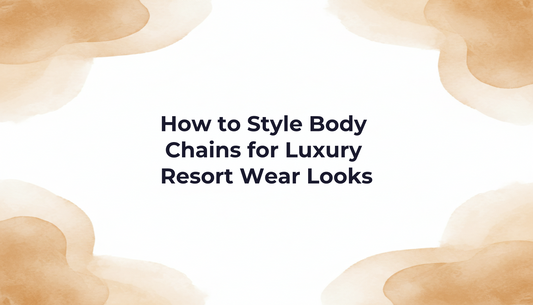How to Style Body Chains for Luxury Resort Wear Looks