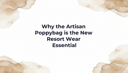 Why the Artisan Poppybag is the New Resort Wear Essential
