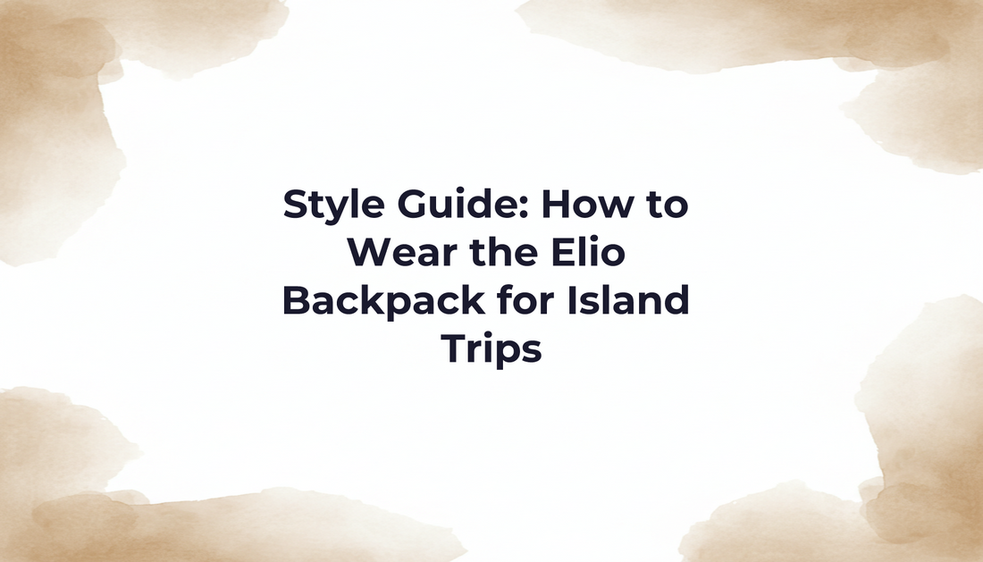 Style Guide: How to Wear the Elio Backpack for Island Trips