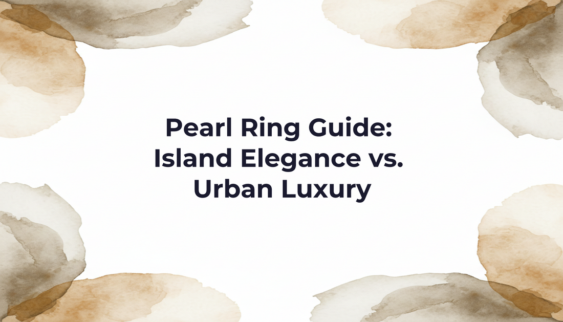 Pearl Ring Guide: Island Elegance vs. Urban Luxury