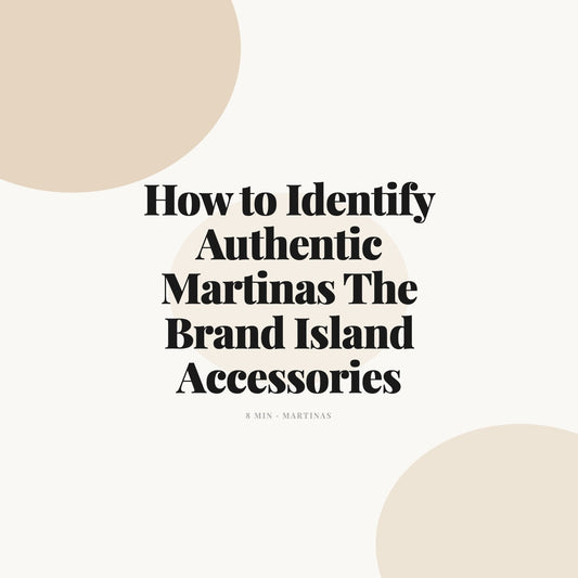 How to Identify Authentic Martinas The Brand Island Accessories