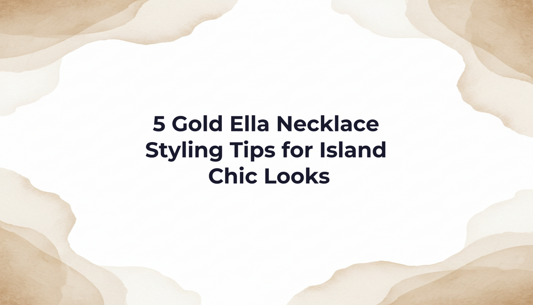 5 Gold Ella Necklace Styling Tips for Island Chic Looks