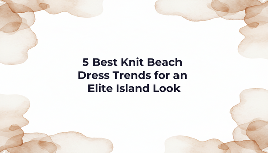 5 Best Knit Beach Dress Trends for an Elite Island Look